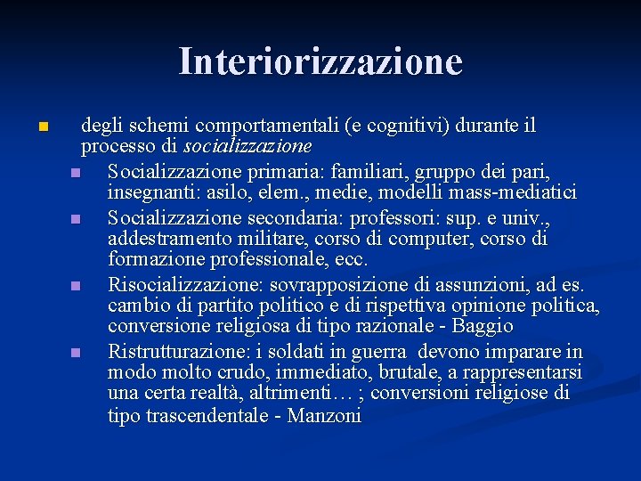 Interiorizzazione n degli schemi comportamentali (e cognitivi) durante il processo di socializzazione n Socializzazione