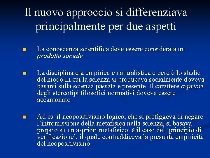 Il nuovo approccio si differenziava principalmente per due aspetti n La conoscenza scientifica deve