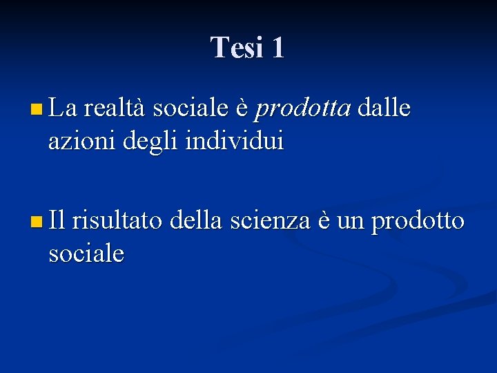 Tesi 1 n La realtà sociale è prodotta dalle azioni degli individui n Il