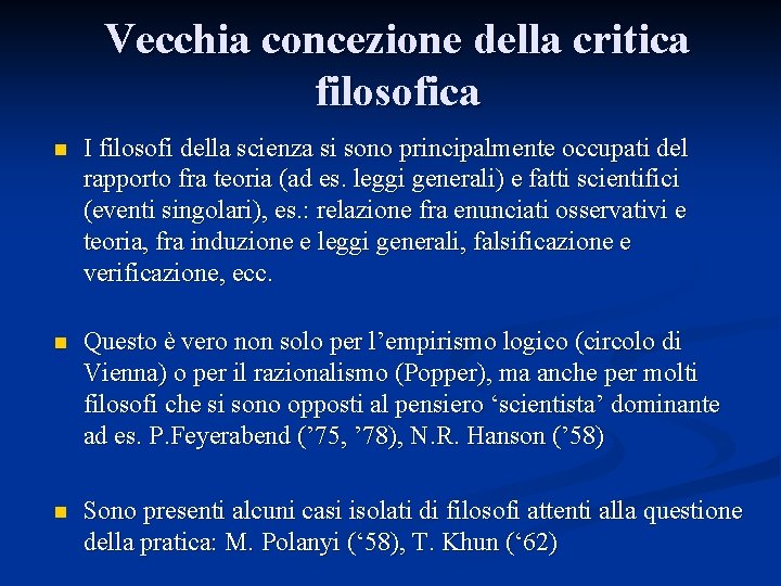 Vecchia concezione della critica filosofica n I filosofi della scienza si sono principalmente occupati