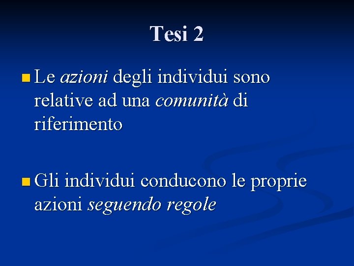 Tesi 2 n Le azioni degli individui sono relative ad una comunità di riferimento