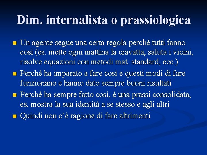 Dim. internalista o prassiologica n n Un agente segue una certa regola perché tutti