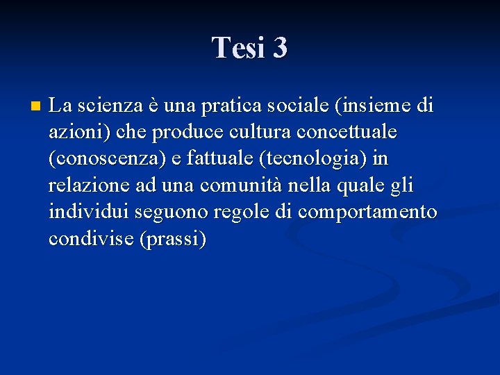 Tesi 3 n La scienza è una pratica sociale (insieme di azioni) che produce