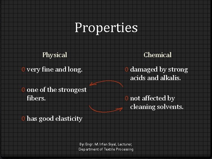 Properties Chemical Physical 0 very fine and long. 0 one of the strongest fibers.
