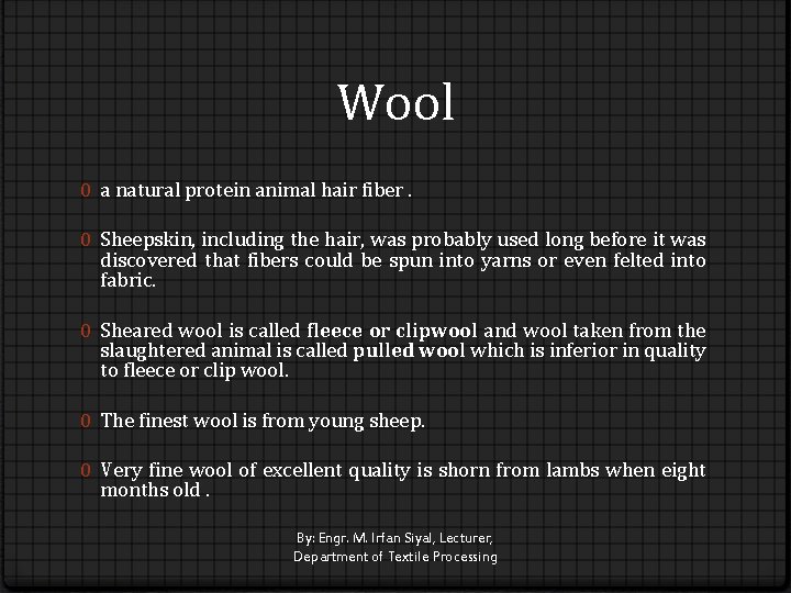 Wool 0 a natural protein animal hair fiber. 0 Sheepskin, including the hair, was