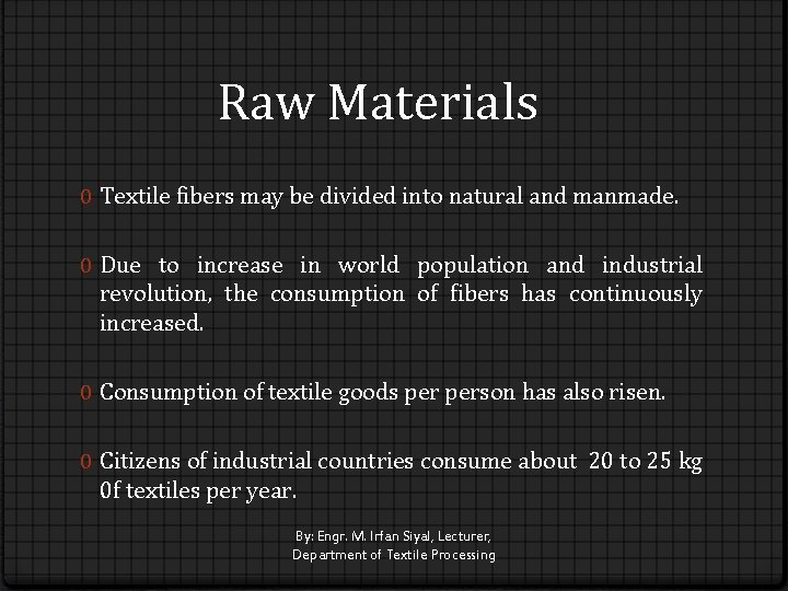 Raw Materials 0 Textile fibers may be divided into natural and manmade. 0 Due