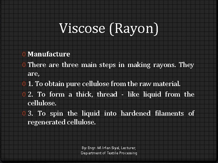 Viscose (Rayon) 0 Manufacture 0 There are three main steps in making rayons. They