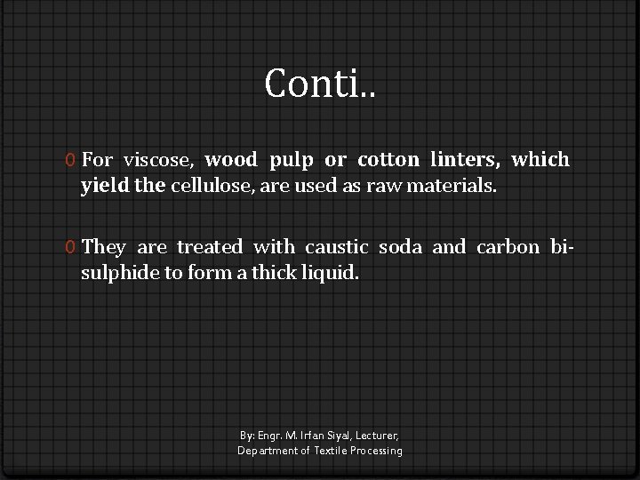 Conti. . 0 For viscose, wood pulp or cotton linters, which yield the cellulose,