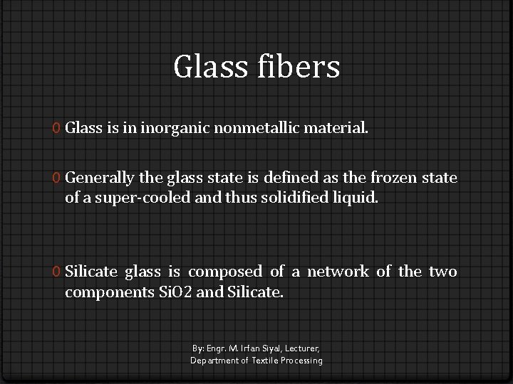 Glass fibers 0 Glass is in inorganic nonmetallic material. 0 Generally the glass state