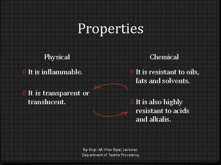 Properties Chemical Physical 0 It is inflammable. 0 It is transparent or translucent. 0