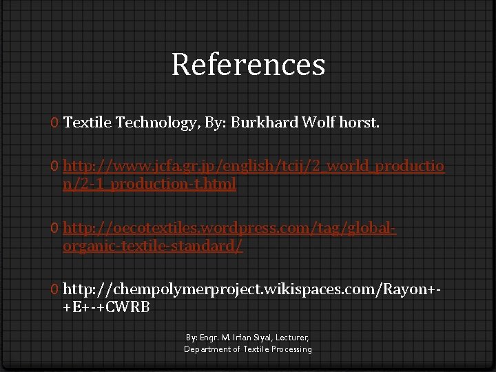 References 0 Textile Technology, By: Burkhard Wolf horst. 0 http: //www. jcfa. gr. jp/english/tcij/2_world_productio