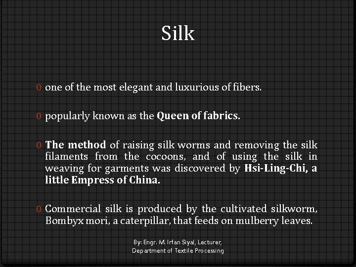 Silk 0 one of the most elegant and luxurious of fibers. 0 popularly known