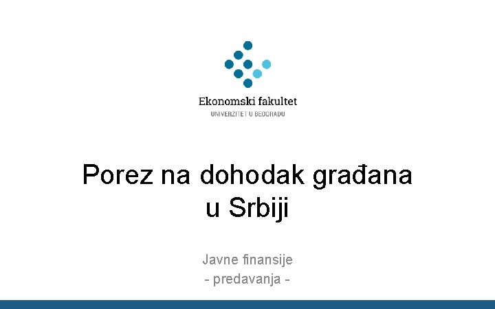 Porez na dohodak građana u Srbiji Javne finansije - predavanja - 