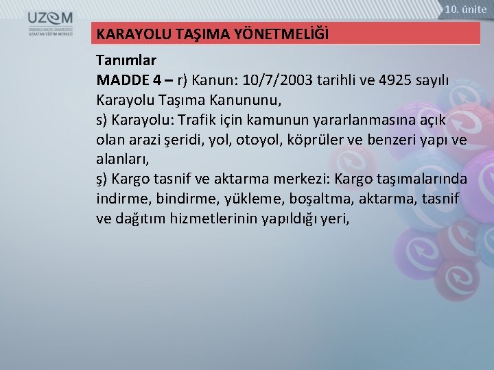 10. ünite KARAYOLU TAŞIMA YÖNETMELİĞİ Tanımlar MADDE 4 – r) Kanun: 10/7/2003 tarihli ve