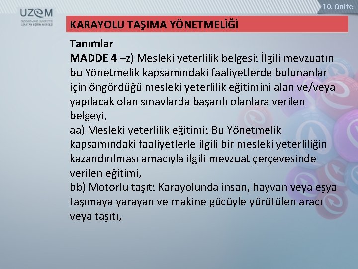 10. ünite KARAYOLU TAŞIMA YÖNETMELİĞİ Tanımlar MADDE 4 –z) Mesleki yeterlilik belgesi: İlgili mevzuatın