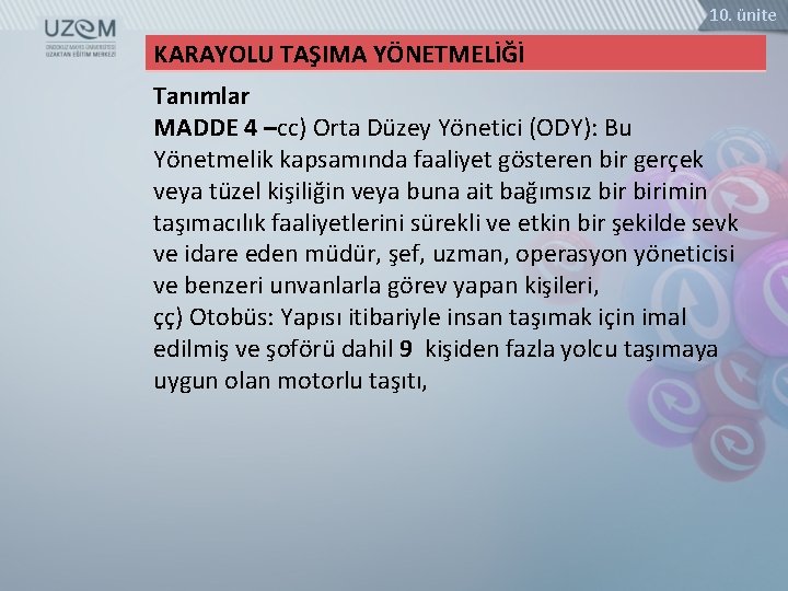 10. ünite KARAYOLU TAŞIMA YÖNETMELİĞİ Tanımlar MADDE 4 –cc) Orta Düzey Yönetici (ODY): Bu