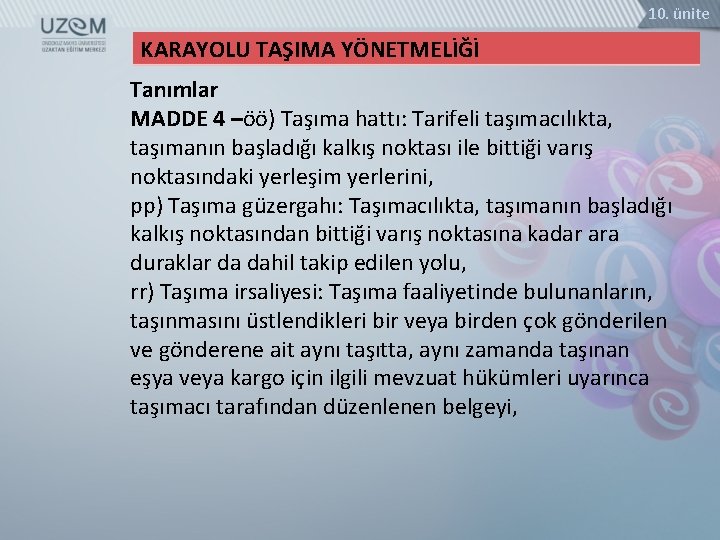 10. ünite KARAYOLU TAŞIMA YÖNETMELİĞİ Tanımlar MADDE 4 –öö) Taşıma hattı: Tarifeli taşımacılıkta, taşımanın