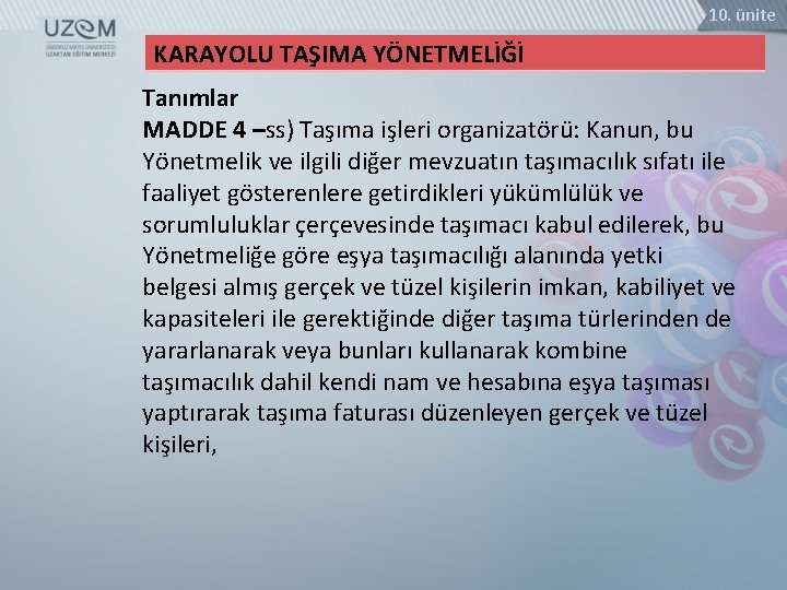 10. ünite KARAYOLU TAŞIMA YÖNETMELİĞİ Tanımlar MADDE 4 –ss) Taşıma işleri organizatörü: Kanun, bu