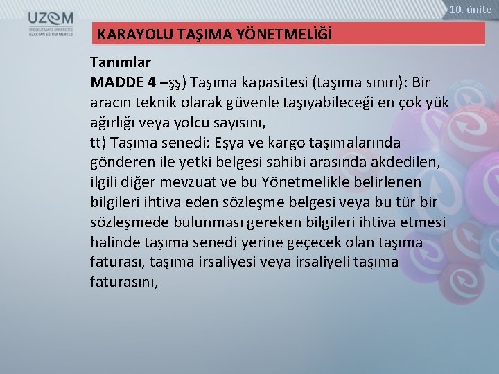 10. ünite KARAYOLU TAŞIMA YÖNETMELİĞİ Tanımlar MADDE 4 –şş) Taşıma kapasitesi (taşıma sınırı): Bir