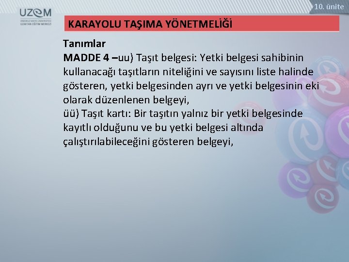10. ünite KARAYOLU TAŞIMA YÖNETMELİĞİ Tanımlar MADDE 4 –uu) Taşıt belgesi: Yetki belgesi sahibinin