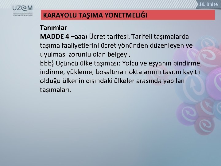 10. ünite KARAYOLU TAŞIMA YÖNETMELİĞİ Tanımlar MADDE 4 –aaa) Ücret tarifesi: Tarifeli taşımalarda taşıma