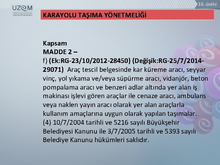 10. ünite KARAYOLU TAŞIMA YÖNETMELİĞİ Kapsam MADDE 2 – f) (Ek: RG-23/10/2012 -28450) (Değişik: