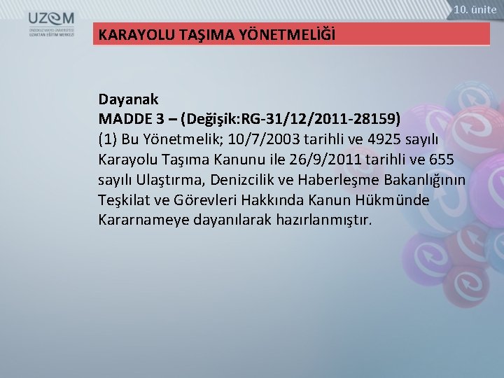 10. ünite KARAYOLU TAŞIMA YÖNETMELİĞİ Dayanak MADDE 3 – (Değişik: RG-31/12/2011 -28159) (1) Bu