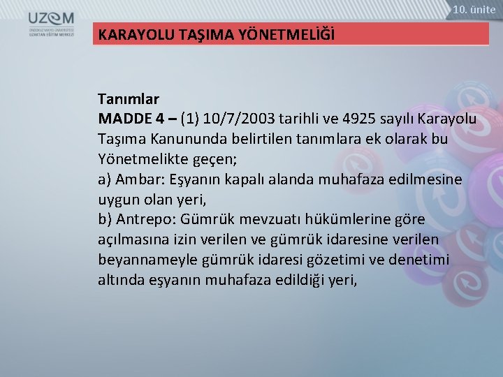 10. ünite KARAYOLU TAŞIMA YÖNETMELİĞİ Tanımlar MADDE 4 – (1) 10/7/2003 tarihli ve 4925