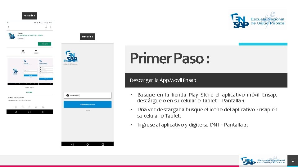 Pantalla 1 Pantalla 2 Primer Paso : Descargar la App. Movil. Ensap • Busque