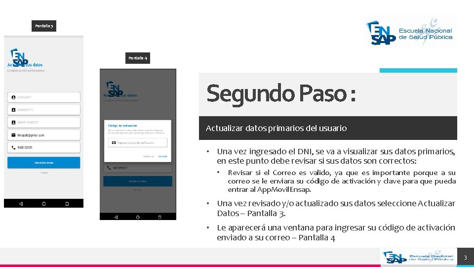 Pantalla 3 Pantalla 4 Segundo Paso : Actualizar datos primarios del usuario • Una