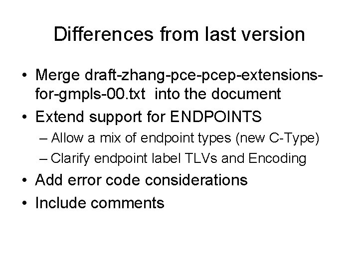 Differences from last version • Merge draft-zhang-pcep-extensionsfor-gmpls-00. txt into the document • Extend support