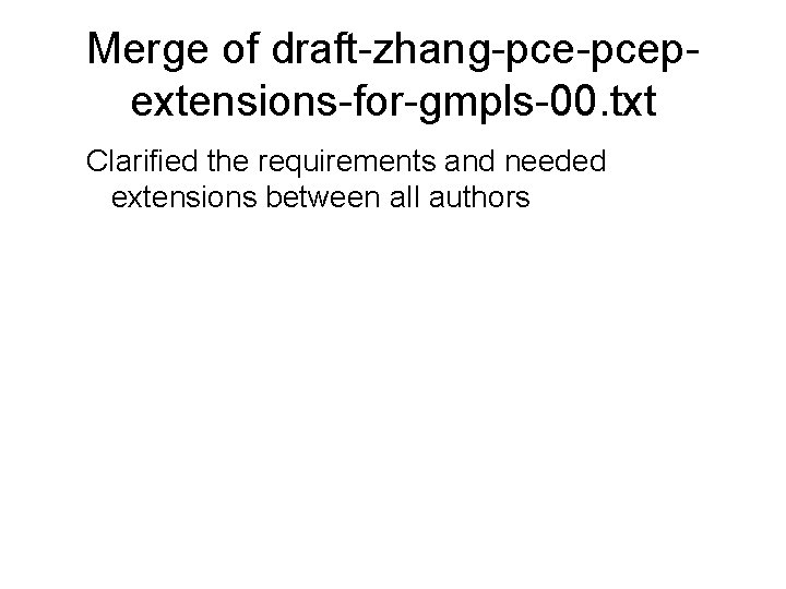Merge of draft-zhang-pcepextensions-for-gmpls-00. txt Clarified the requirements and needed extensions between all authors 