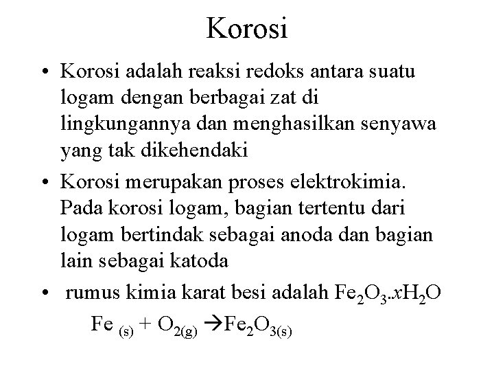 Korosi • Korosi adalah reaksi redoks antara suatu logam dengan berbagai zat di lingkungannya