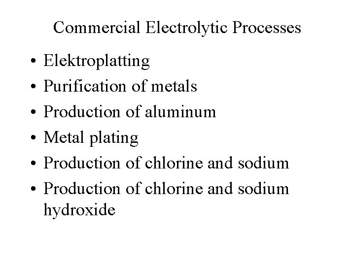 Commercial Electrolytic Processes • • • Elektroplatting Purification of metals Production of aluminum Metal