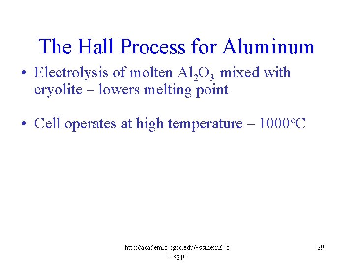 The Hall Process for Aluminum • Electrolysis of molten Al 2 O 3 mixed