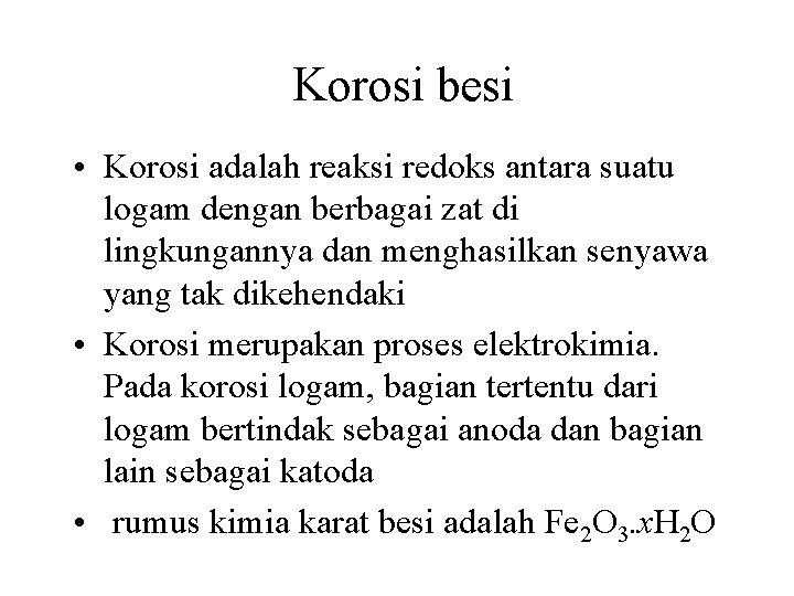 Korosi besi • Korosi adalah reaksi redoks antara suatu logam dengan berbagai zat di