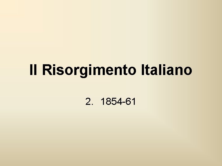 Il Risorgimento Italiano 2. 1854 -61 Il Risorgimento Italiano 2. 1854 -61