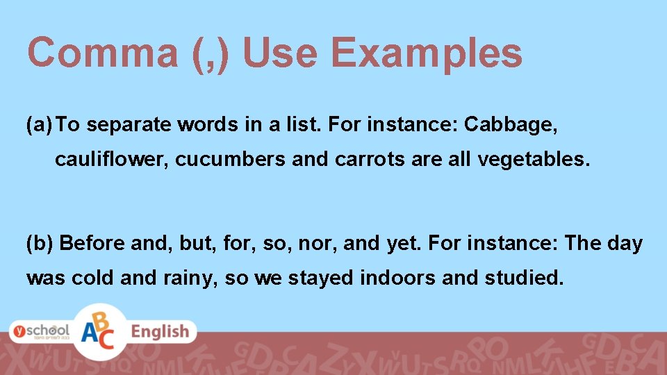Comma (, ) Use Examples (a) To separate words in a list. For instance: