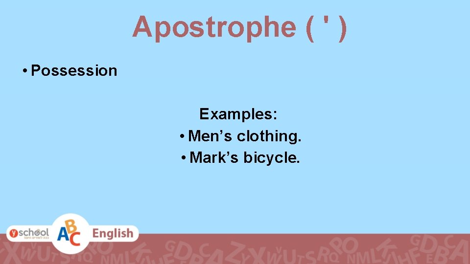 Apostrophe ( ' ) • Possession Examples: • Men’s clothing. • Mark’s bicycle. 