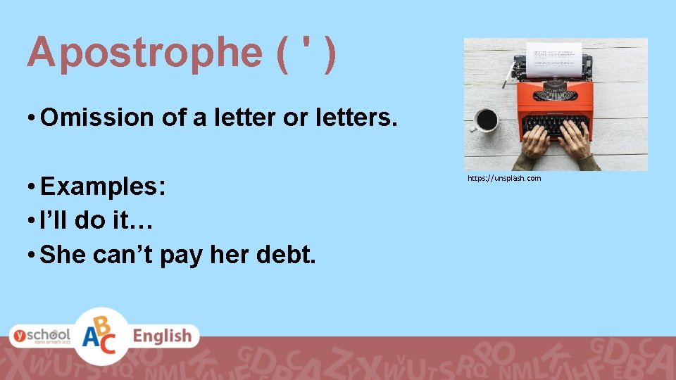 Apostrophe ( ' ) • Omission of a letter or letters. • Examples: •