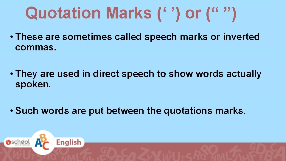 Quotation Marks (‘ ’) or (“ ”) • These are sometimes called speech marks