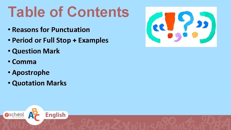 Table of Contents • Reasons for Punctuation • Period or Full Stop + Examples