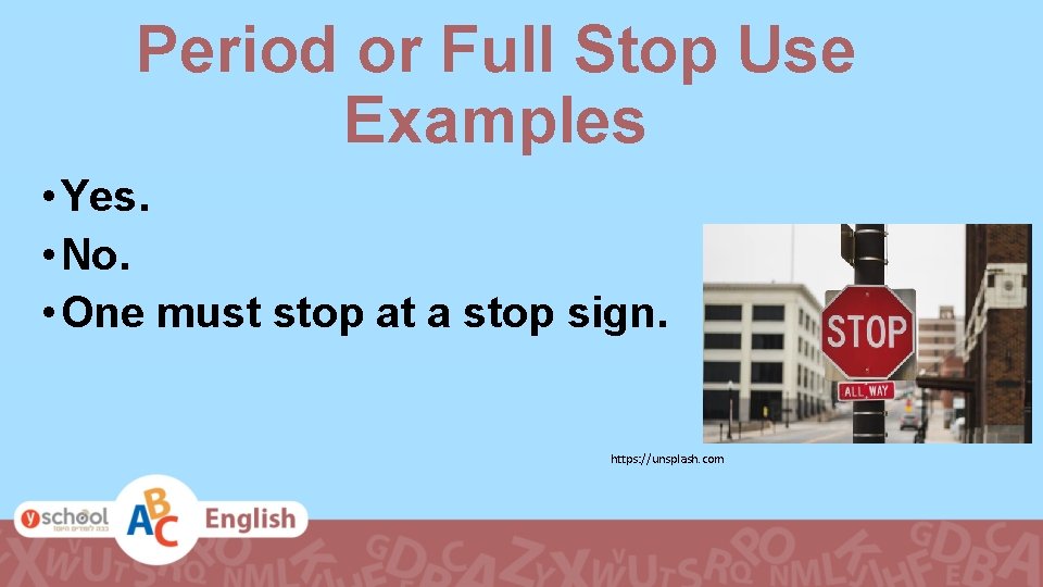Period or Full Stop Use Examples • Yes. • No. • One must stop