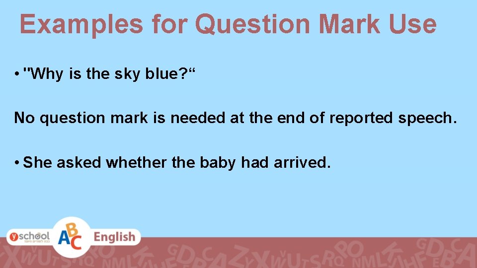 Examples for Question Mark Use • "Why is the sky blue? “ No question