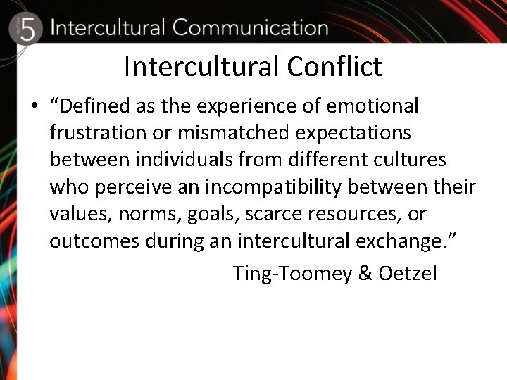 Intercultural Conflict • “Defined as the experience of emotional frustration or mismatched expectations between