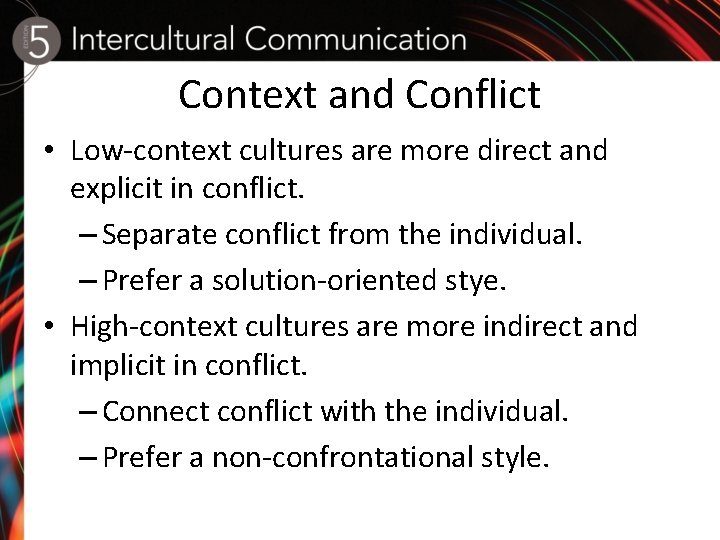 Context and Conflict • Low-context cultures are more direct and explicit in conflict. –