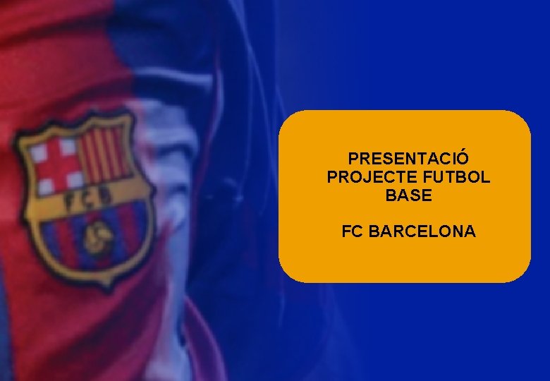 PRESENTACIÓ PROJECTE FUTBOL BASE FC BARCELONA 