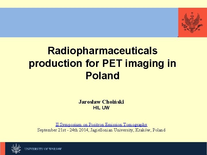 KLIKNIJ, Radiopharmaceuticals production for PET imaging in Poland Jarosław Choiński HIL UW II Symposium