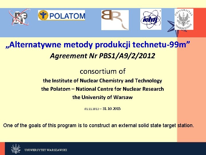 KLIKNIJ, „Alternatywne metody produkcji technetu-99 m” Agreement Nr PBS 1/A 9/2/2012 consortium of the