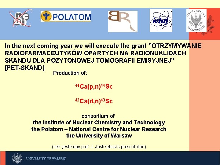 KLIKNIJ, In the next coming year we will execute the grant ”OTRZYMYWANIE RADIOFARMACEUTYKÓW OPARTYCH